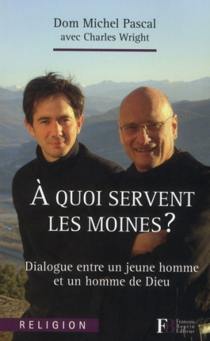 A quoi servent les moines ? Dialogue entre un jeune homme et un homme de Dieu