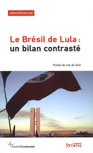 Alternatives Sud Volume 17-2010/1 : Le Brésil de Lula : un bilan contrasté. Points de vue du Sud