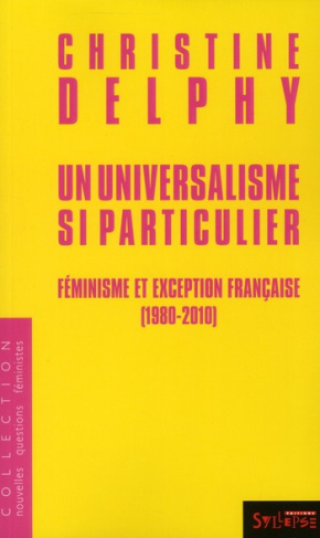 Un universalisme si particulier. Féminisme et exception française (1980-2010)