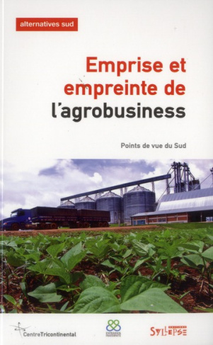 Alternatives Sud Volume 19-2012/3 : Emprise et empreinte de l'agrobusiness. Points de vue du Sud