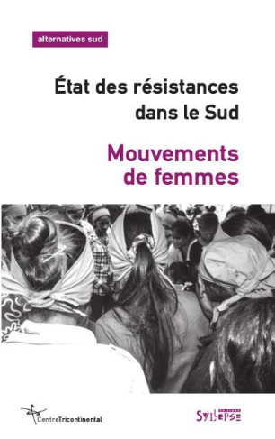 Alternatives Sud Volume 22-2015/4 : Mouvements de femmes. Etat des résistances dans le Sud