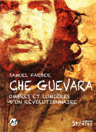 Che Guevara. Ombres et lumières d'un révolutionnaire
