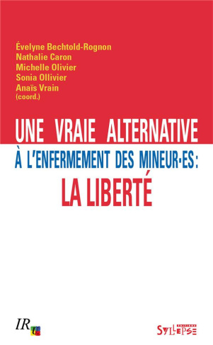 Une vraie alternative à l'enfermement des mineur-es : la liberté