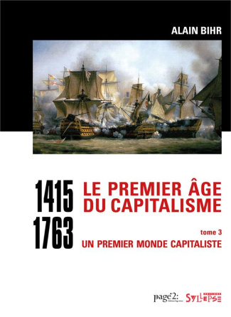 Le premier âge du capitalisme (1415-1763). Tome 3, Un premier monde capitaliste (Coffret en 2 volum