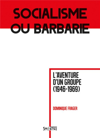 Socialisme ou barbarie. L'aventure d'un groupe (1946-1969)