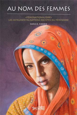 AU NOM DES FEMMES - "FEMONATIONALISME" : LES INSTRUMENTALISATIONS RACISTES DU FEMINISME