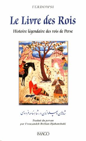 Le livre des rois - Histoire légendaires des rois de Perse