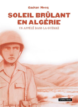 Soleil brûlant en Algérie. Un appelé dans la guerre