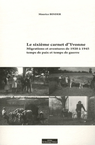 Le sixième carnet d'Yvonne. Migrations et aventures de 1920 à 1945, temps de paix et temps de guerre