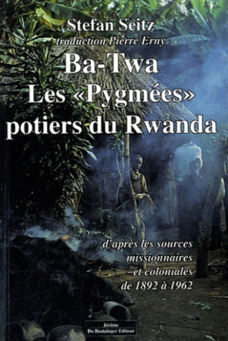 Ba-Twa. Les "Pygmées" potiers du Rwanda d'après les sources missionnaires et coloniales (1892-1962)
