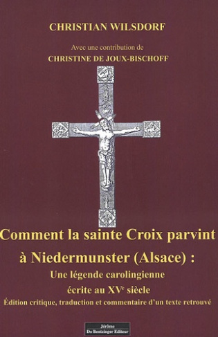 Comment la sainte Croix parvint à Niedermunster (Alsace). Une légende carolingienne écrite au XVe si