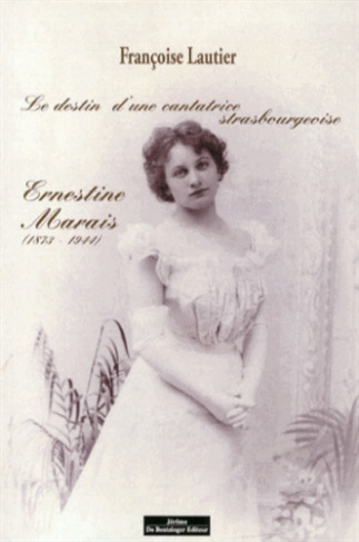Le destin d'une cantatrice strasbourgeoise. Ernestine Marais (1873-1944)