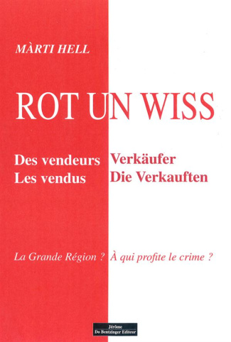 Rot un wiss. Des vendeurs, Les vendus - La Grande Région ? A qui profite le crime ?