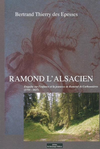 Ramond l'Alsacien. Enquête sur l'enfance et la jeunesse de Ramond de Carbonnières (1755-1827)
