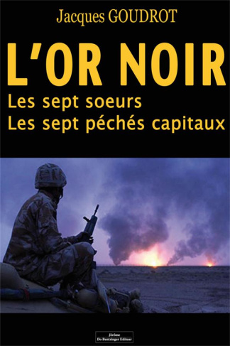L'or noir. Les sept soeurs - Les septs péchés capitaux. L'histoire révélée de l'or noir