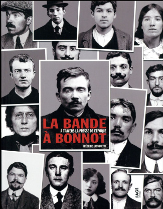 La bande à Bonnot. A travers la presse de l'époque
