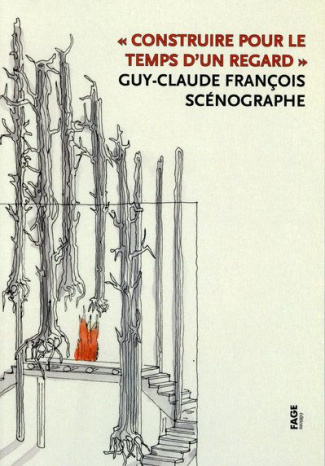 Construire pour le temps d'un regard. Guy-Claude François, scénographe