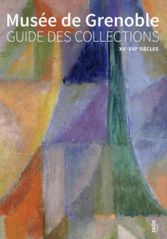 Musée de Grenoble. Guide des collections XXe-XXIe sièces