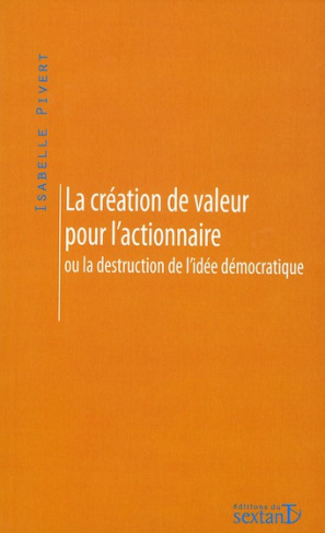 La création de valeur pour l'actionnaire. Ou la destruction de l'idée démocratique