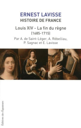 Histoire de France depuis les origines jusqu'à la Révolution. Tome 15, Louis XIV, la fin du règne (1
