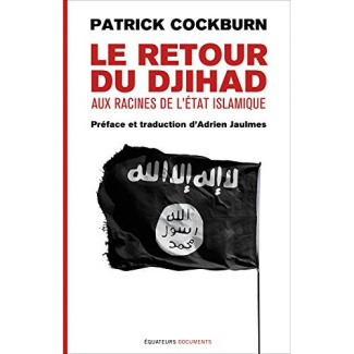 Le retour des djihadstes. Aux racines de l'Etat islamique