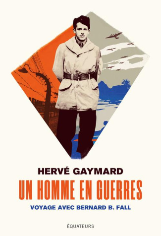 Un homme en guerres. Voyage avec Bernard B. Fall