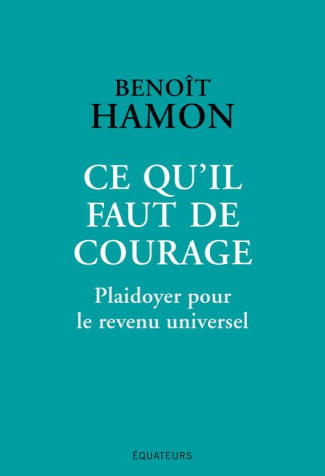 Ce qu'il faut de courage. Plaidoyer pour le revenu universel
