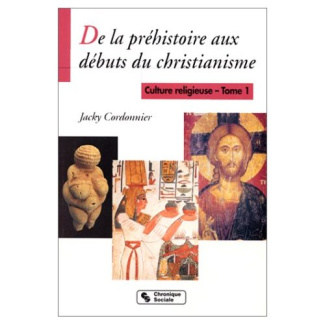 CULTURE RELIGIEUSE. Tome 1, De la préhistoire aux débuts du christianisme