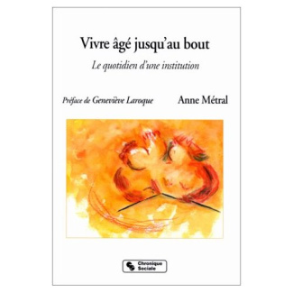 VIVRE AGE JUSQU'AU BOUT. Le quotidien d'une institution