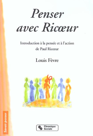 Penser avec Ricoeur. Introduction à la pensée et à l'action de Paul Ricoeur