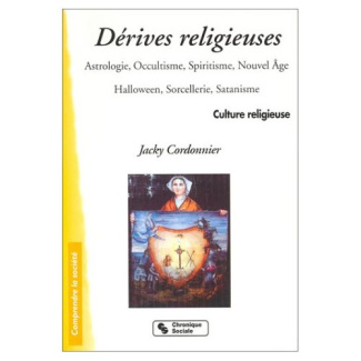 Dérives religieuses. Astrologie, occultisme, spiritisme, nouvel âge, Halloween, sorcellerie, satanis