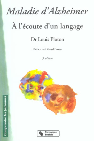 Maladie d'Alzheimer. A l'écoute d'un langage, 3e édition