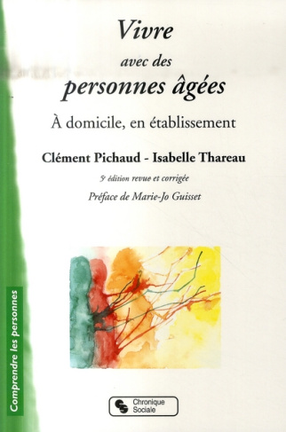 Vivre avec des personnes âgées. A domicile, en établissement, 5e édition revue et corrigée