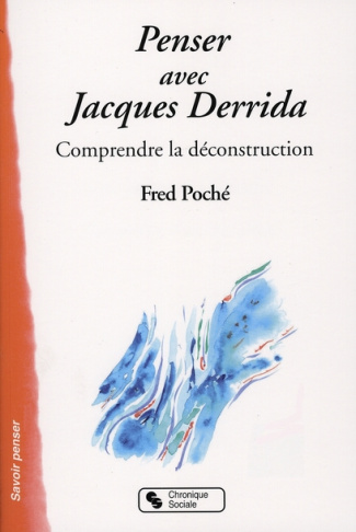 Penser avec Jacques Derrida. Comprendre la déconstruction