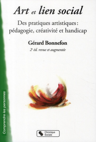 Art et lien social. Des pratiques artistiques : pédagogie, créativité et handicap, 2e édition revue