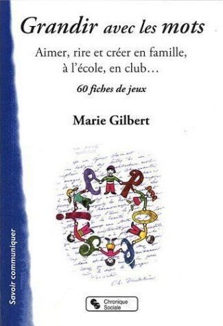 Grandir avec les mots. Aimer, rire et créer en famille, 60 fiches de jeux