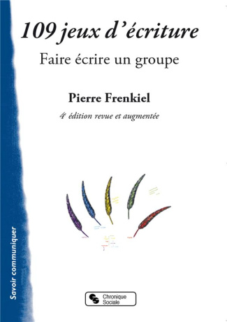 109 jeux d'écriture. Faire écrire un groupe, 4e édition revue et augmentée