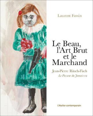 Le Beau, l'Art Brut et le Marchand. Jean-Pierre Ritsch-Fisch. Le passeur du jamais-vu