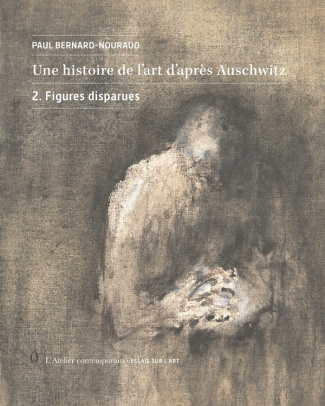 Une histoire de l'art d'après Auschwitz. Volume 2, Figures disparues