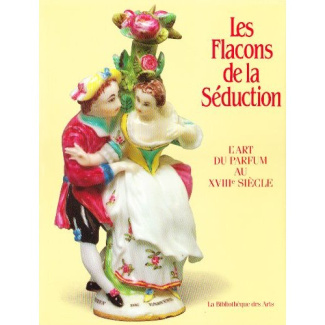 Les Flacons de la séduction. L'art du parfum au XVIIIe siècle