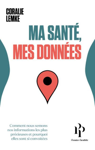 Ma santé, mes données. Comment nous semons nos informations les plus précieuses et pourquoi elles so