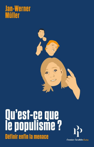 Qu'est-ce que le populisme ? Définir enfin la menace