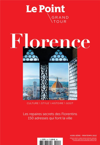 Le Point Hors-série - Grand tour N° 3, printemps 2022 : Florence. Les repères secrets des Florentins