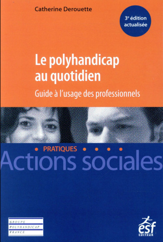 Le polyhandicap au quotidien. Guide à l'usage des professionnels, 3e édition