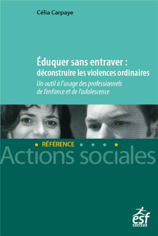 Eduquer sans entraver : déconstruire les violences ordinaires. Un outil à l'usage des professionnels