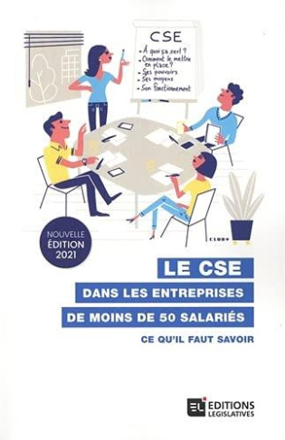 Le CSE dans les entreprises de moins de 50 salariés. Ce qu'il faut savoir, Edition 2021