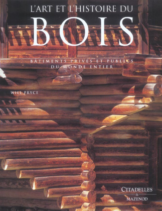 L'art et l'histoire du bois. Bâtiments privés et publics du monde entier