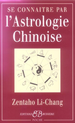 Se connaître par l'astrologie chinoise. Signes, caractères, concordances avec l'Astrologie occidenta
