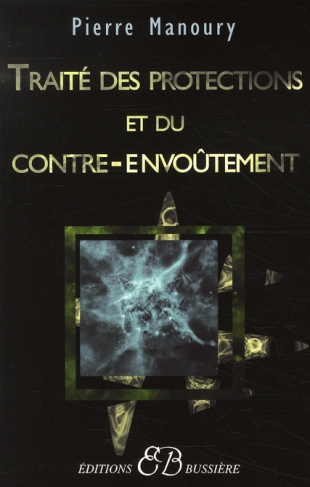 Traité des protections et du contre-envoûtement. Désenvoûtement, contre-envoûtement, transfert holis
