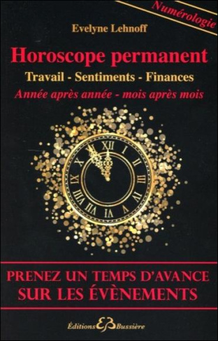 Horoscope permanent. Carrière - Sentiments - Finances - Année par année - Mois par mois : Prenez un